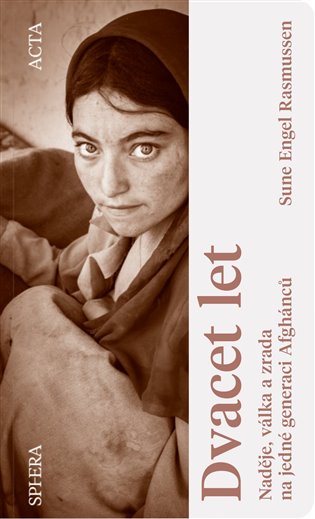 Dvacet let: Naděje, válka a zrada na jedné generaci Afghánců - Sune Engel Rasmussen