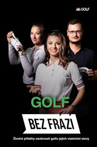 Bez frází - Golf: Životní příběhy osobností golfu jejich vlastními slovy - Jakub Hlaváč, František Suchan,  kol.