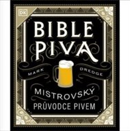 Bible piva - Mistrovský průvodce pivem - Mark Dredge