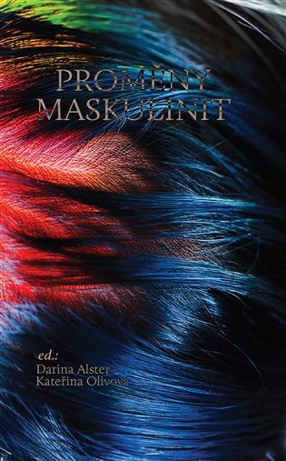 Proměny maskulinit - Kateřina Olivová (ed.), Darina Alsterová (ed.)