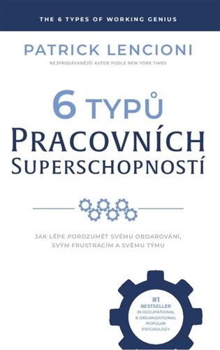 6 typů pracovních superschopností: Jak lépe porozumět svému obdarování, svým frustracím a svému týmu - Patrick M. Lencioni