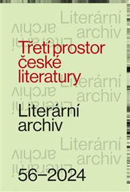 Literární archiv 56/2024 - Třetí prostor české literatury -  kol.