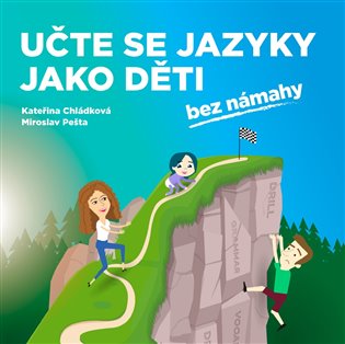 Učte se jazyky jako děti: bez námahy - Kateřina Chládková, Miroslav Pešta