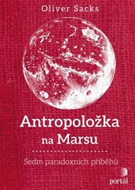 Antropoložka na Marsu: Sedm paradoxních příběhů - Oliver Sacks