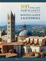 100 pokladů naší planety: Kostely, kaple a katedrály -  kolektiv autorů