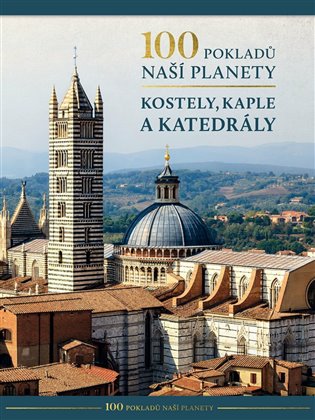 100 POKLADŮ NAŠÍ PLANETY KOSTELY, KAPLE A KATEDRÁLY