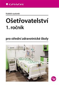 Ošetřovatelství 1. ročník: pro střední zdravotnické školy -  kol.