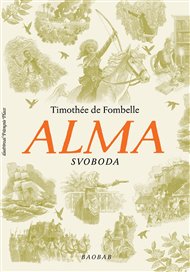 Alma. Svoboda - Timothée de Fombelle