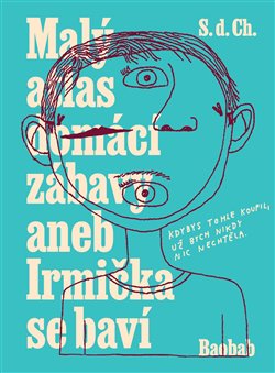 Malý atlas domácí zábavy aneb Irmička se baví -  S.d.Ch.