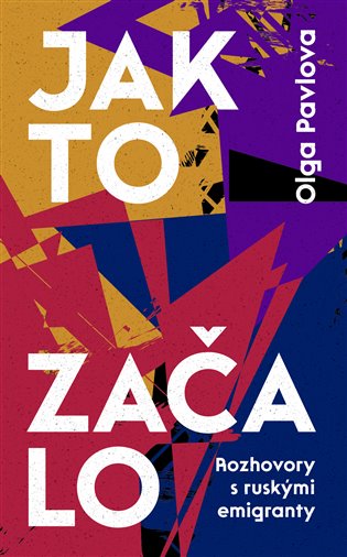 Jak to začalo: Rozhovory s ruskými emigranty - Olga Pavlova (ed.)