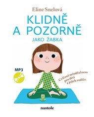 Klidně a pozorně jako žabka: Cvičení mindfulness pro děti a jejich rodiče - Eline Snelová