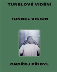 Tunelové vidění / Tunnel Vision - Ondřej Přibyl, Petr Vaňous, Pavel Dvořák