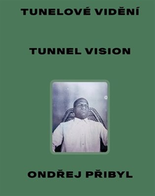 Tunelové vidění / Tunnel Vision - Ondřej Přibyl, Petr Vaňous, Pavel Dvořák