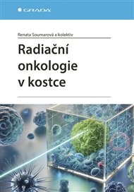 Radiační onkologie v kostce - Renata Soumarová,  kol.