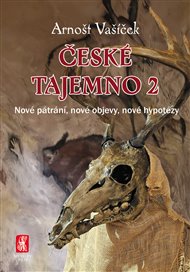České tajemno 2: Nové Pátrání, nové objevy, nové hypotézy - Arnošt Vašíček