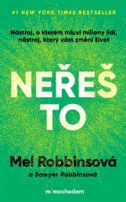 Neřeš to: Nástroj, o kterém mluví miliony lidí, nástroj, který vám změní život - Mel Robbinsová