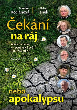 Čekání na ráj nebo apokalypsu: šest pohledů na současný svět, který se mění - Ladislav Henek, Martina Kociánová