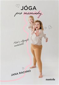 Jóga pro maminky: Klid v džungli mateřství - Jana Rachno