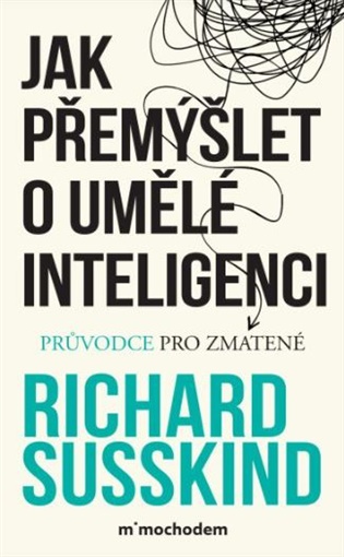 Jak přemýšlet o umělé inteligenci - Richard Susskind