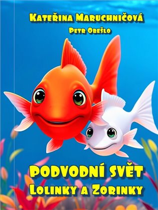 Podvodní svět Lolinky a Zorinky - Kateřina Maruchničová