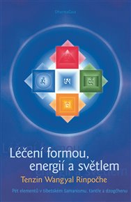 Léčení formou, energií a světlem: Pět elementů v tibetském šamanismu, tantře a dzogčhenu - Tändzin Wangyal Rinpočhe