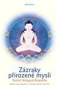 Zázraky přirozené mysli.: Jádro učení dzogčhenu v původní bönistické tradici Tibetu - Wangyal Tenzin