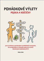 Pohádkové výlety pejska a kočičky: Jak se vypravili do pohádky o perníkové chaloupce, co se dozvěděli o červené karkulce a další pohádková dobrodružství - Pavel Fara
