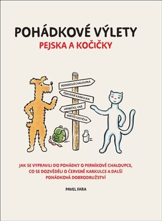 Pohádkové výlety pejska a kočičky: Jak se vypravili do pohádky o perníkové chaloupce, co se dozvěděli o červené karkulce a další pohádková dobrodružství - Pavel Fara