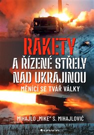Rakety a řízené střely nad Ukrajinou: Měnící se tvář války - Mihajlo S. Mihajlovič