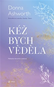 Kéž bych věděla - Donna Ashworth