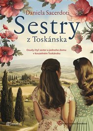 Sestry z Toskánska: Osudy čtyř sester a jednoho domu v kouzelném Toskánsku - Daniela Sacerdotiová