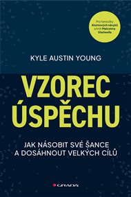 Vzorec úspěchu: Jak násobit své šance a dosáhnout velkých cílů - Kyle Austin Young