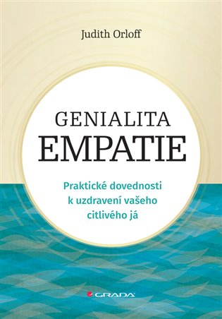 Genialita empatie: Praktické dovednosti k uzdravení vašeho citlivého já - Judith Orloff