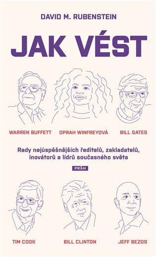 Jak vést: Rady nejúspěšnějších ředitelů, zakladatelů, inovátorů a lídrů současného světa - David M. Rubenstein