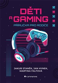 Děti a gaming: Příručka pro rodiče - Martina Faltová, Jan Hynek, Jakub Staněk
