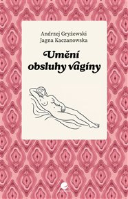 Umění obsluhy vagíny - Andrzej Gryżewski, Jagna Kaczanowska