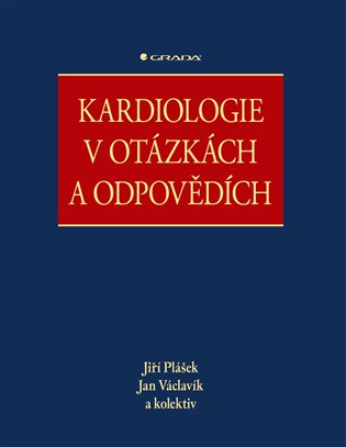 Kardiologie v otázkách a odpovědích - Jiří Plášek, Jan Václavík,  kolektiv