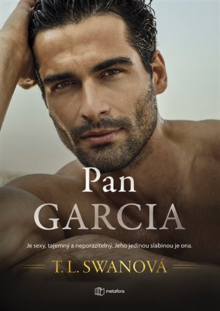 Pan Garcia: Je sexy, tajemný a neporazitelný. Jeho jedinou slabinou je ona. - T.L. Swan