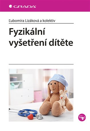 Fyzikální vyšetření dítěte - Ľubomíra Lizáková,  kol.
