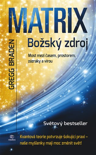 Matrix - Božský zdroj: Most mezi časem, prostorem, zázraky a vírou - Gregg Braden