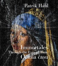 Patrik Hábl. Immortāles – Očima času: Immortāles - Through the Eyes of Time - Patrik Hábl
