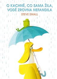 O kachně, co sama žila, vodě zrovna nefandila - Steve Small