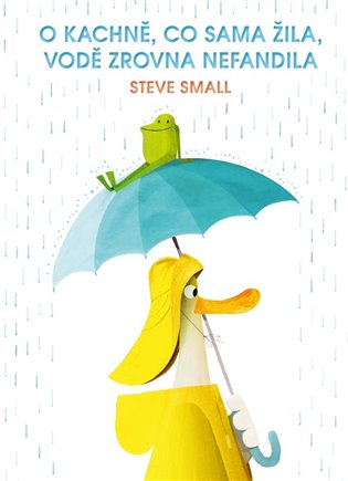 O kachně, co sama žila, vodě zrovna nefandila - Steve Small