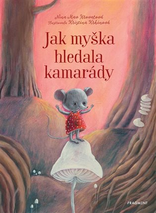 Jak myška hledala kamarády - Nina Mav Hrovatová