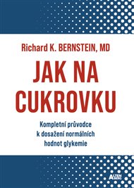 Jak na cukrovku: Kompletní průvodce k dosažení normálních hodnot glykemie - Richard J. Bernstein