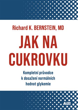 Jak na cukrovku: Kompletní průvodce k dosažení normálních hodnot glykemie - Richard J. Bernstein