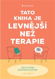 Tato kniha je levnější než terapie: Jak si udržet psychickou pohodu - Liz Kelly