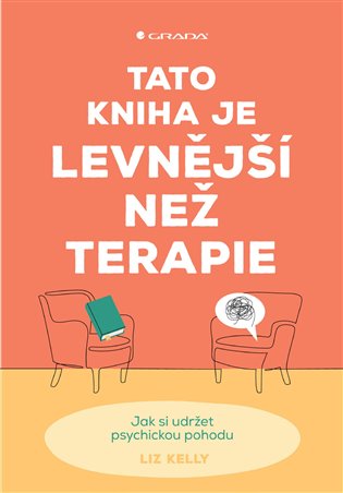 Tato kniha je levnější než terapie: Jak si udržet psychickou pohodu - Liz Kelly
