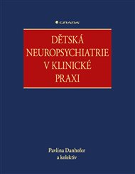 Dětská neuropsychiatrie v klinické praxi - Pavlína Danhofer,  kolektiv
