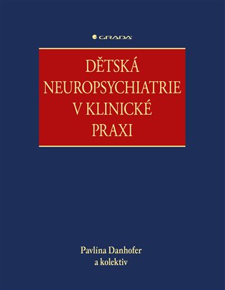 Dětská neuropsychiatrie v klinické praxi - Pavlína Danhofer,  kolektiv